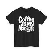 Coffee Is My Manager Funny T-Shirt - Beyond Lines