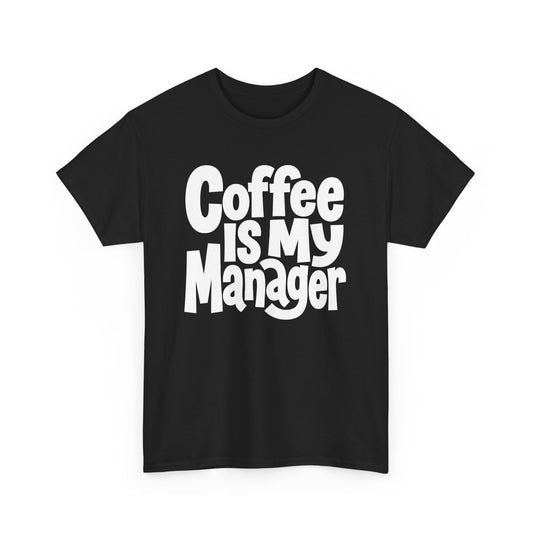 Coffee Is My Manager Funny T-Shirt