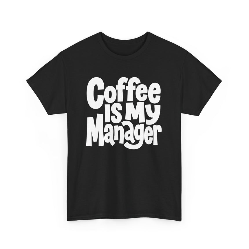 Coffee Is My Manager Funny T-Shirt - Beyond Lines