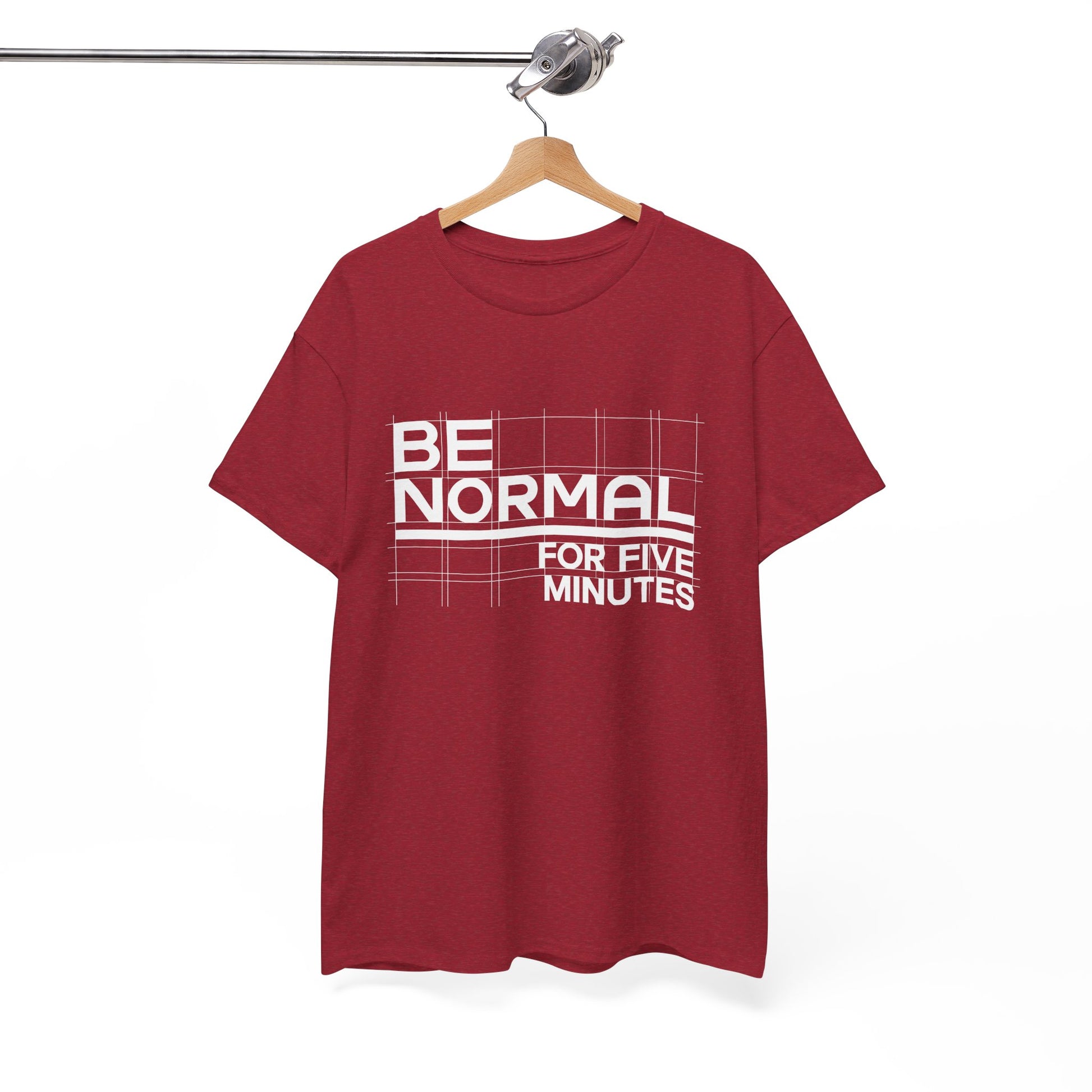 Be Normal for Five Minutes T-Shirt - Funny Sarcastic Tee