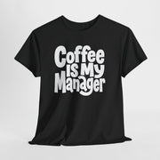 Coffee Is My Manager Funny T-Shirt - Beyond Lines