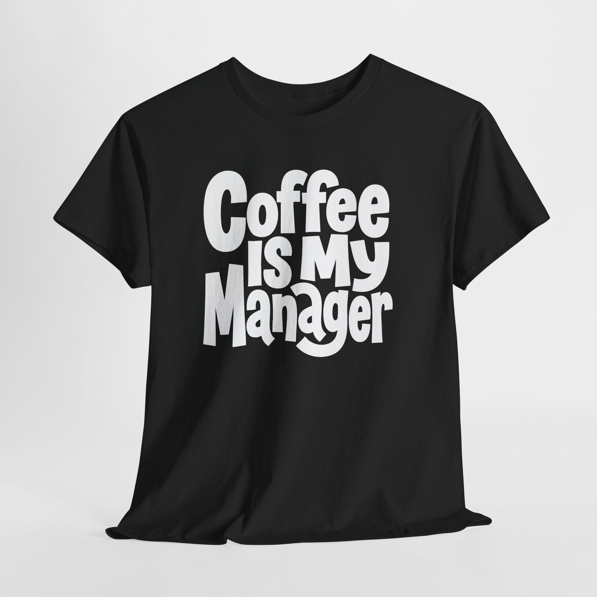 Coffee Is My Manager Funny T-Shirt