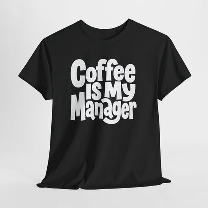 Coffee Is My Manager Funny T-Shirt