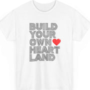 Build Your Own Heartland Graphic T-Shirt - Valentine Gift Tee with Red Heart Design - Inspirational Quote Shirt