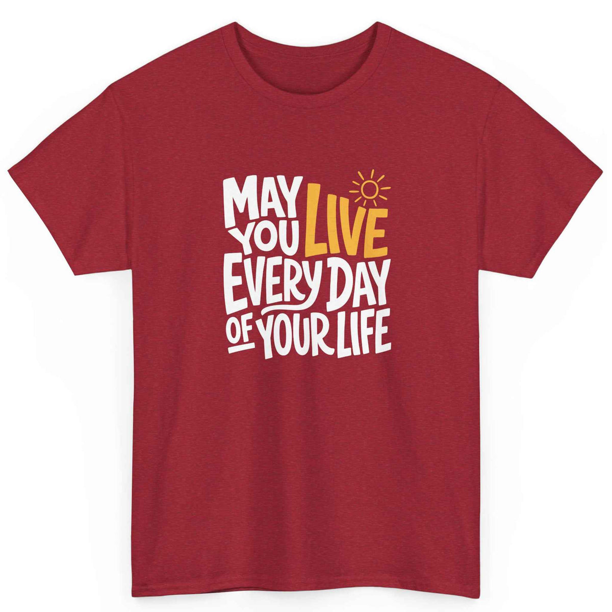 May You Live Every Day Motivational Cotton T-Shirt