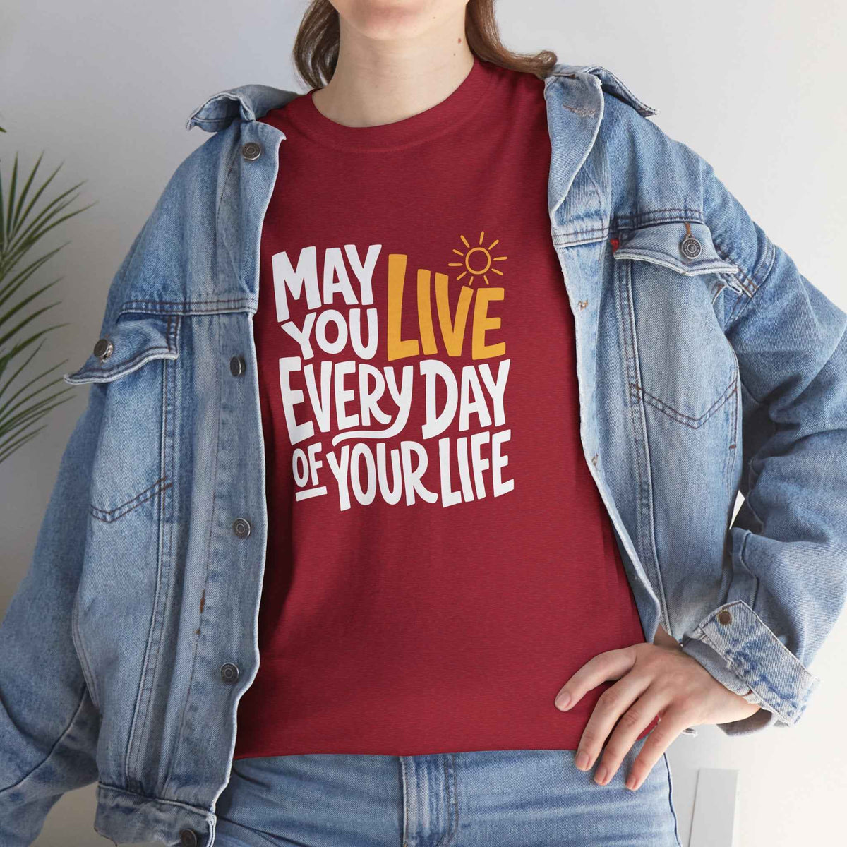 May You Live Every Day Motivational Cotton T-Shirt