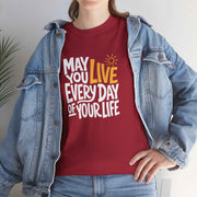 May You Live Every Day Motivational Cotton T-Shirt
