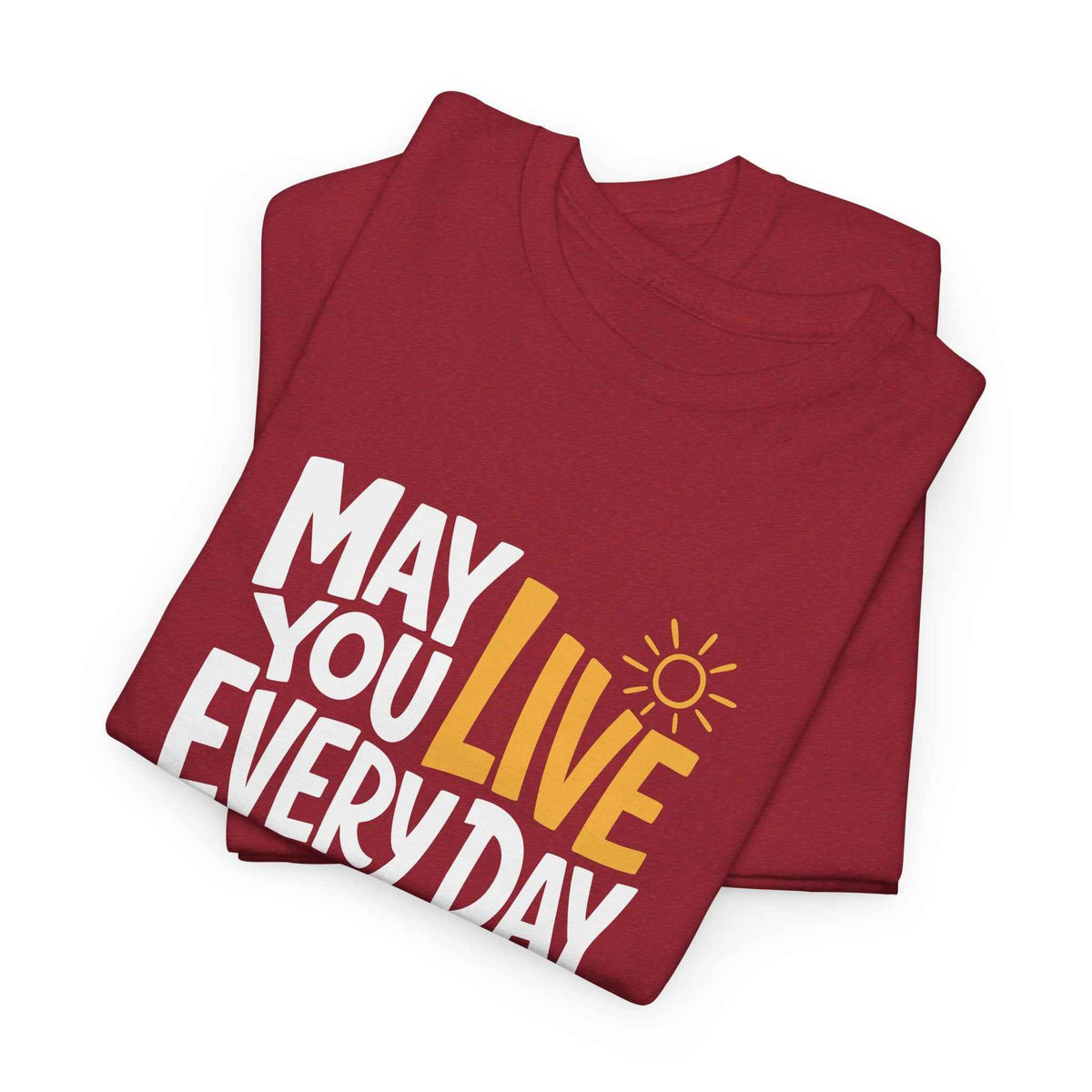 May You Live Every Day Motivational Cotton T-Shirt