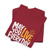 May You Live Every Day Motivational Cotton T-Shirt