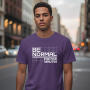 Be Normal for Five Minutes T-Shirt - Funny Sarcastic Tee - Beyond Lines