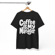 Coffee Is My Manager Funny T-Shirt - Beyond Lines