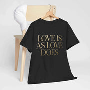 Love Is As Love Does Graphic T-Shirt - Black Cotton Tee with Gold Typography