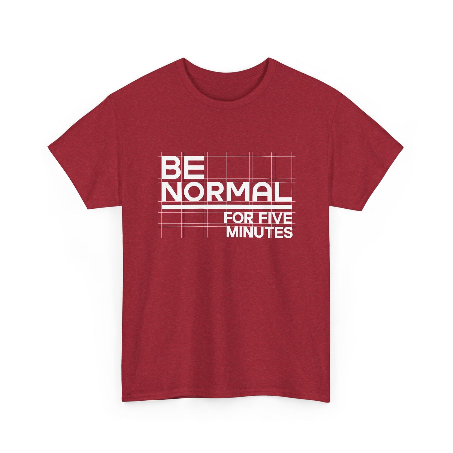 Be Normal for Five Minutes T-Shirt - Funny Sarcastic Tee