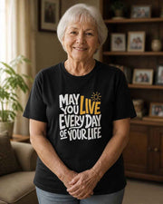 May You Live Every Day Motivational Cotton T-Shirt