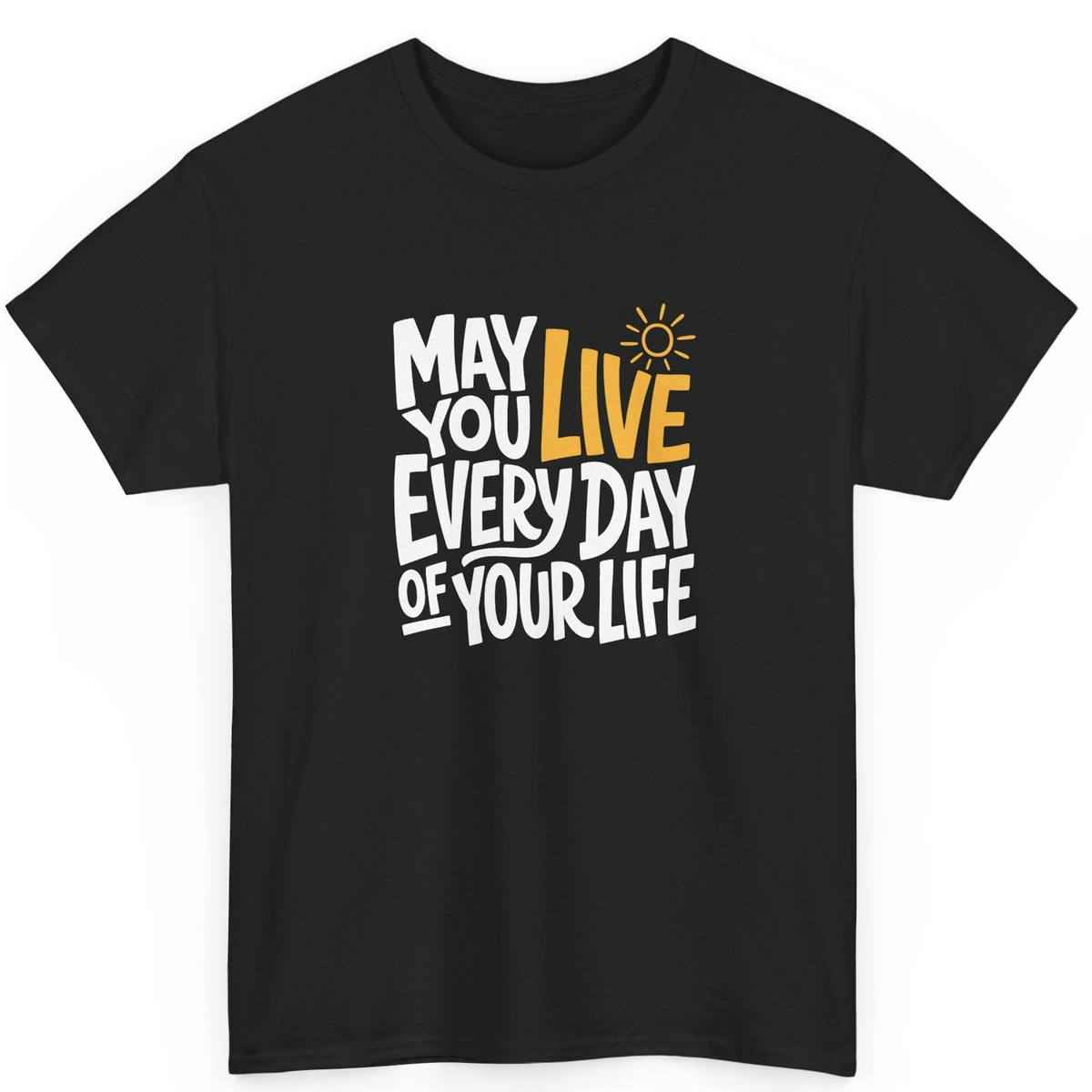May You Live Every Day Motivational Cotton T-Shirt