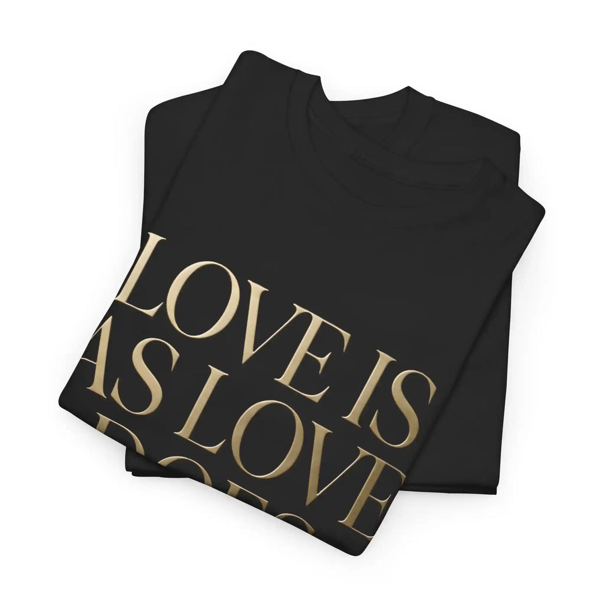 Love Is As Love Does Graphic T-Shirt - Black Cotton Tee with Gold Typography