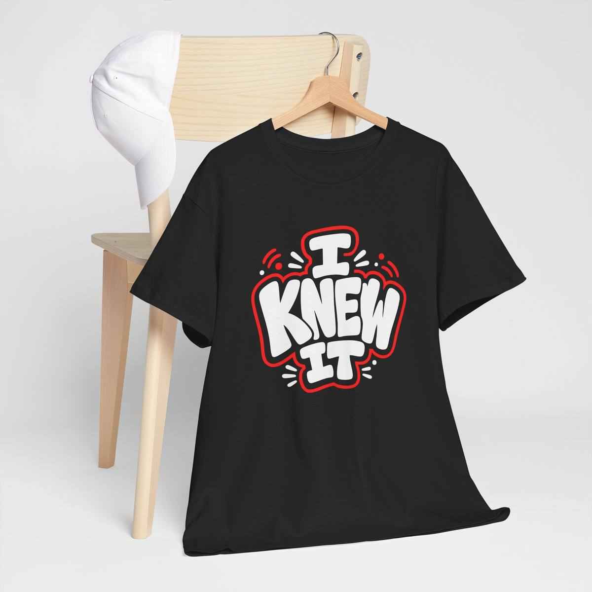 Funny Graphic T Shirt I Knew It Statement Tee Bold 100% Cotton Black Unisex
