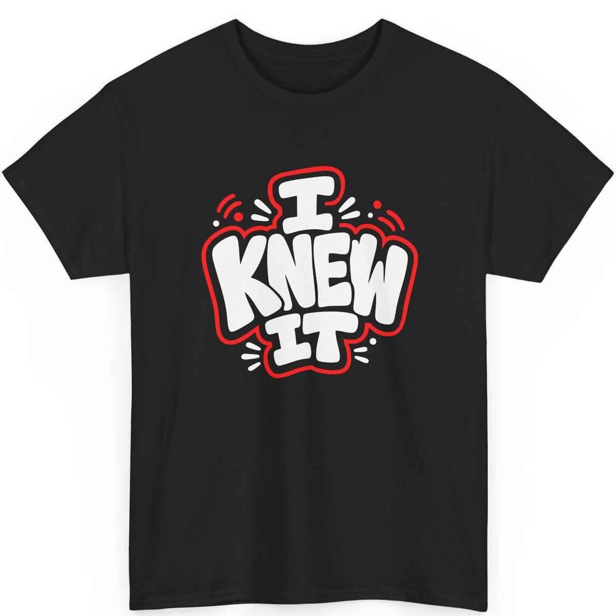 Funny Graphic T Shirt I Knew It Statement Tee Bold 100% Cotton Black Unisex