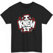 Funny Graphic T Shirt I Knew It Statement Tee Bold 100% Cotton Black Unisex