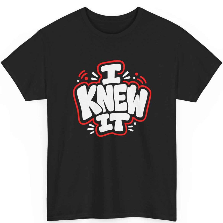 Funny Graphic T Shirt I Knew It Statement Tee Bold 100% Cotton Black Unisex