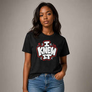 Funny Graphic T Shirt I Knew It Statement Tee Bold 100% Cotton Black Unisex