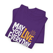 May You Live Every Day Motivational Cotton T-Shirt
