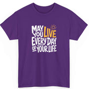 May You Live Every Day Motivational Cotton T-Shirt