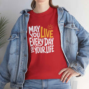 May You Live Every Day Motivational Cotton T-Shirt
