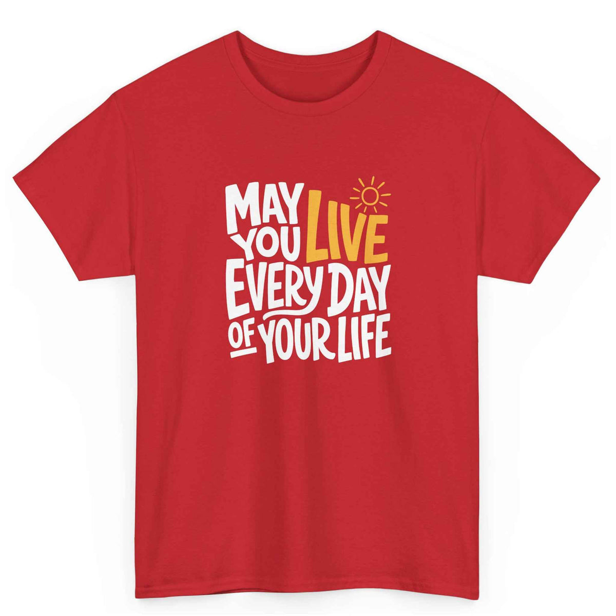 May You Live Every Day Motivational Cotton T-Shirt