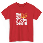 May You Live Every Day Motivational Cotton T-Shirt